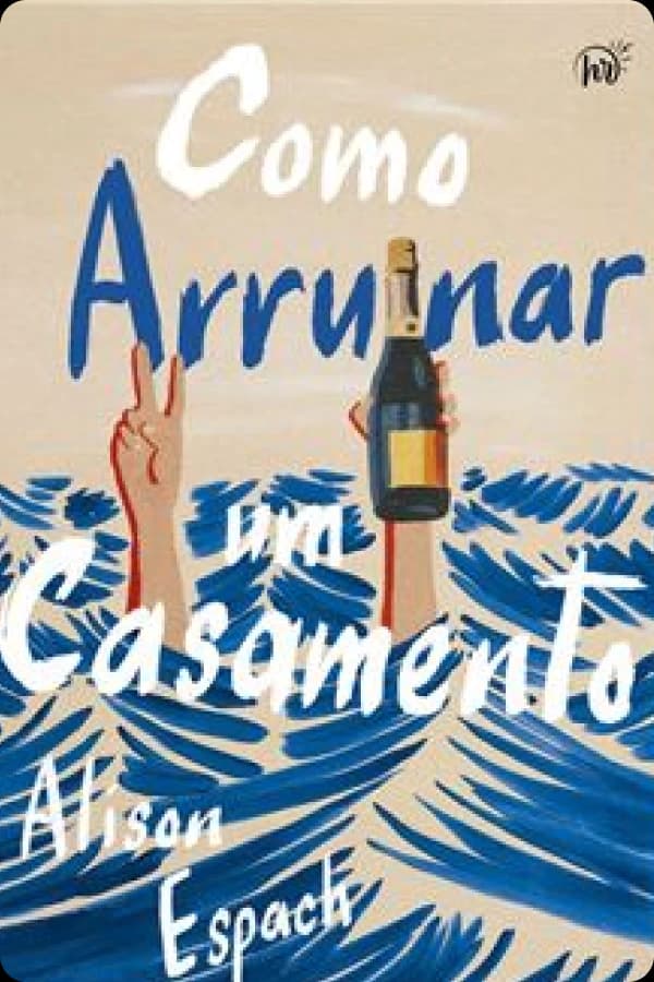 Como arruinar um casamento – Um livro sobre recomeços e amizades improváveis, vencedor do prêmio Goodreads, de Alison Espach