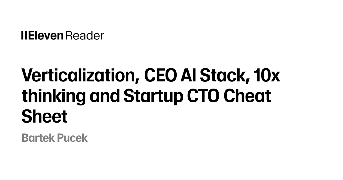 Verticalization, CEO AI Stack, 10x thinking and Startup CTO Cheat Sheet ...