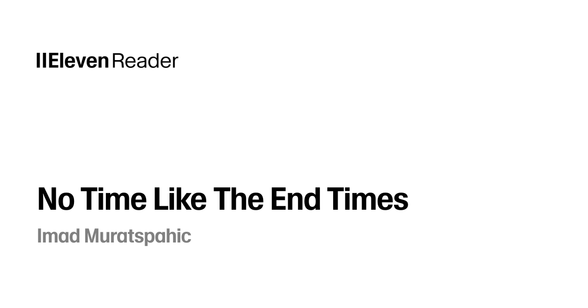 No Time Like The End Times Audiobook by Imad Muratspahic - ElevenReader