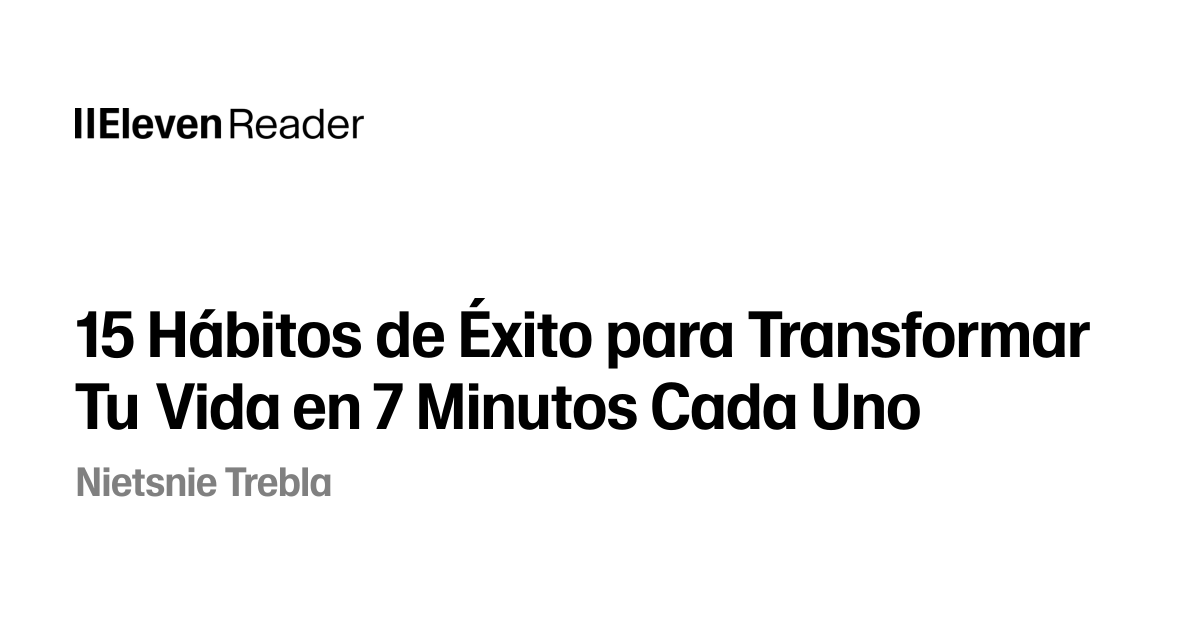 15 Hábitos de Éxito para Transformar Tu Vida en 7 Minutos Cada Uno