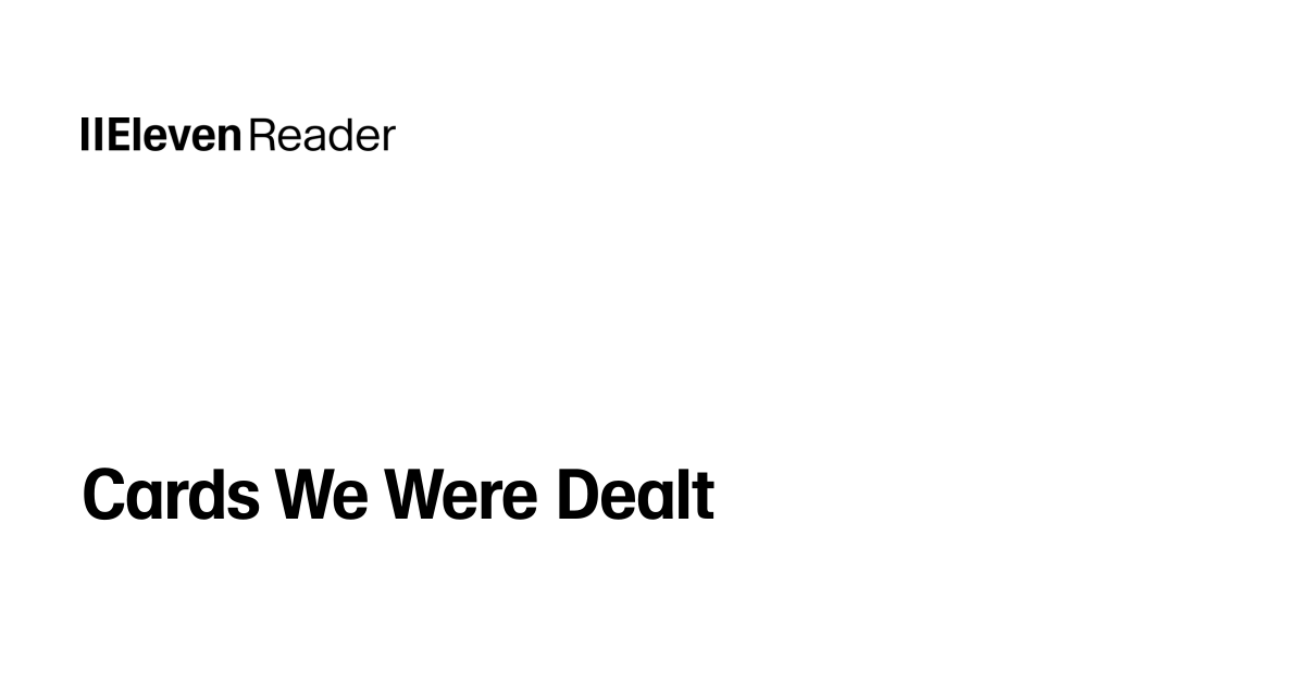 Read aloud Cards We Were Dealt. Listen now - ElevenReader