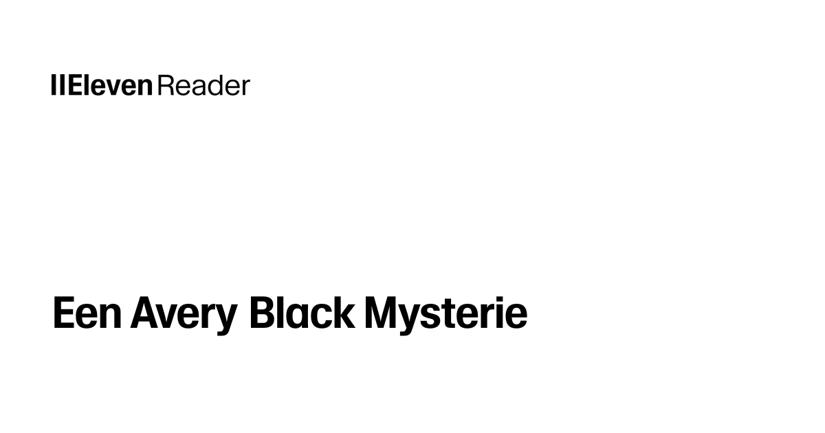 Read aloud Een Avery Black Mysterie. Listen now - ElevenReader