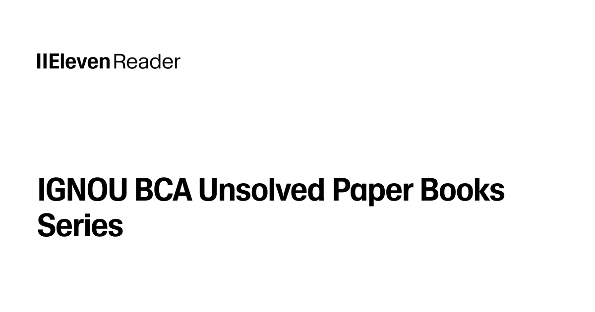 Read aloud IGNOU BCA Unsolved Paper Books Series. Listen now - ElevenReader