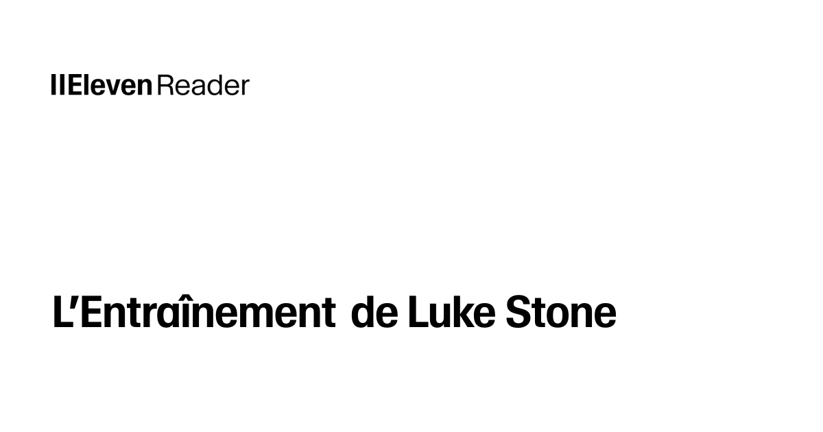 Read aloud L’Entraînement de Luke Stone. Listen now - ElevenReader